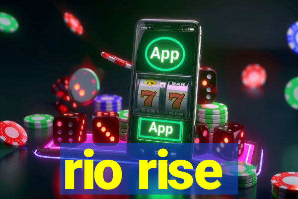 rio rise